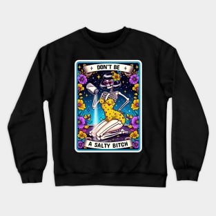 Don't be a salty bitch Crewneck Sweatshirt